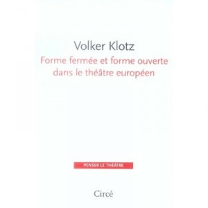 Forme Fermee Et Forme Ouverte Dans Le Theatre Europeen - Volker Klotz