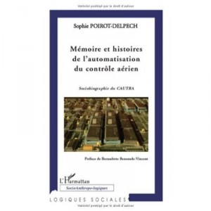 Memoire Et Histoires De L'automatisation Du Controle Aerien , Sociobiographie Du Cautra - Sophie Poirot-delpech