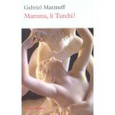 Mamma, Li Turchi ! - Gabriel Matzneff