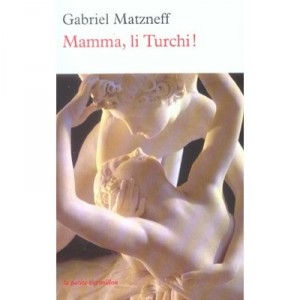 Mamma, Li Turchi ! - Gabriel Matzneff