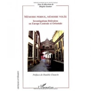 Memoire Perdue, Memoire Volee , Investigations Litteraires En Europe Centrale Et Orientale - Brigitte Gautier