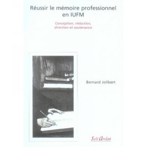 Reussir Le Memoire Professionnel En Iufm - Bernard Jolibert