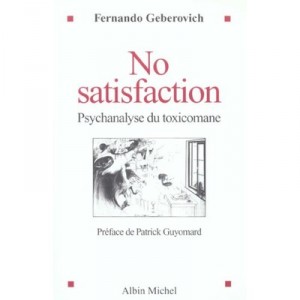 No Satisfaction , Psychanalyse Du Toxicomane - Fernando Geberovich