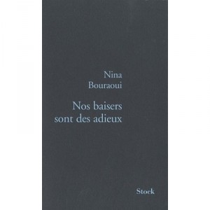 Nos Baisers Sont Des Adieux - Nina Bouraoui