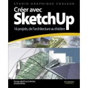 Creer Avec Sketchup , 16 Projets, De L'architecture Au Theatre - Jean-philippe Moreux , Laurent Brixius