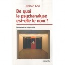 De Quoi La Psychanalyse Est-elle Le Nom ? Democratie Et Subjectivite - Roland Gori