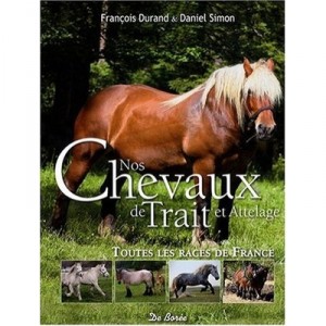Nos Chevaux De Trait Et Attelage , Toutes Les Races De France - Durand ,simon