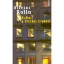 Suite A L'hotel Crystal - Olivier Rolin