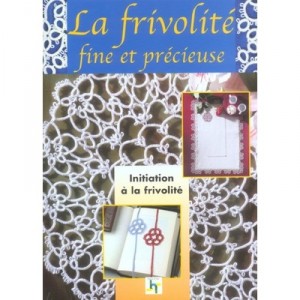 La Frivolite, Fine Et Precieuse , Traditions Et Secrets De Grand-mere - Collectif