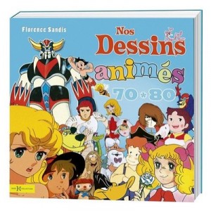 Nos Dessins Animes Des Annees 70-80 - Florence Sandis