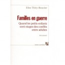 Familles En Guerre , Quand Les Petits-enfants Sont Otages Des Conflits Entre Adultes - Elise Thiry-bouvier
