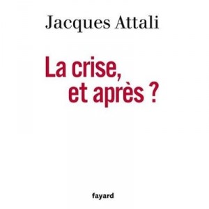La Crise, Et Apres ? - Jacques Attali