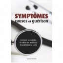 Symptomes Causes Et Guerison , Comment Comprendre Et Traiter Une Multitude De Problemes De Sante - Collectif