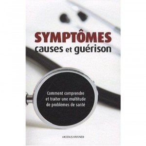 Symptomes Causes Et Guerison , Comment Comprendre Et Traiter Une Multitude De Problemes De Sante - Collectif