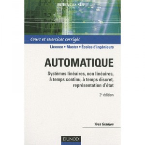 Automatique , Systemes Lineaires, Non Lineaires, Temps Continu, Temps Discret (2e Edition) - Yves Granjon