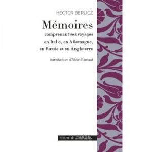 Memoires Comprenant Ses Voyages En Italie, En Allemagne, En Russie Et En Angleterre - Hector Berlioz