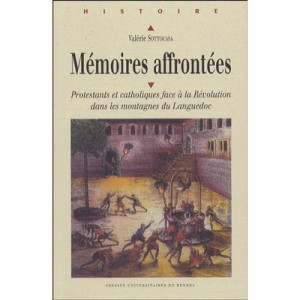 Memoires Affrontees , Protestants Et Catholiques Face A La Revolution Dans Les Montagnes Du Languedoc - Valerie Sottocasa