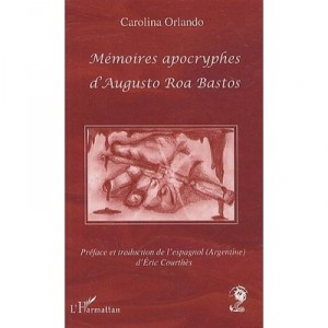Memoires Apocryphes D'augusto Roa Bastos - Orlando Carolina