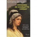 Memoires De Charlotte Corday , Ecrits Dans Les Jours Qui Precederent Son Execution - Catherine Decours