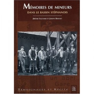 Memoires De Mineurs Dans Le Bassin Stephanois - Jerome Sagnard , Joseph Berthet