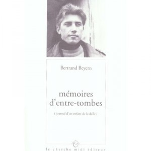Memoires D'entre-tombes : Journal D'un Enfant De La Dalle - Bertrand Beyern