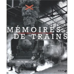 Memoires De Trains , La Grande Epoque Du Rail De 1827 A Nos Jours - Marc Combier