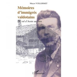 Memoires D'immigres Valdotains , Du Val D'aoste Au Jura - Maryse Vuillermet