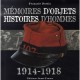 Memoires D'objets , Histoires D'hommes 1914-1918 - Francois Bertin