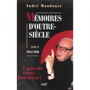 Memoires D'outre-siecle T.2 , 1962-2981 , A Gauche Toute, Bon Dieu ! - Andre Mandouze
