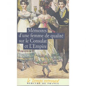 Memoires D'une Femme De Qualite Sur Le Consulat Et L'empire - Collectif