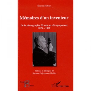 Memoires D'un Inventeur , De La Photographie 35mm Au Retroprojecteur 1876-1962 - Etienne Mollier