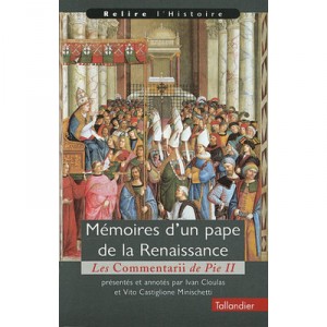 Memoires D'un Pape De La Renaissance , Les Commentaires De Pie Ii - Ivan Cloulas , Vito Castiglione Minischetti