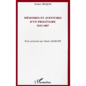 Memoires Et Aventures D'un Proletaire, 1833-1887 - Norbert Truquin