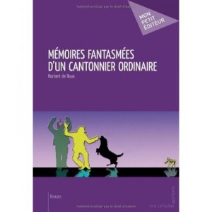 Memoires Fantasmees D'un Cantonnier Ordinaire - Norbert De Roux
