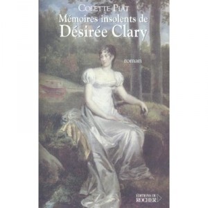 Memoires Insolents De Desiree Clary - Colette Piat