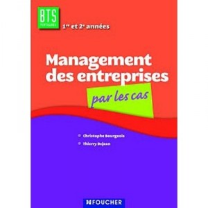 Management Des Entreprises Par Les Cas , Bts Tertiaires, 1ere/2eme Annees , Ouvrage - Christophe Bourgeois , Thierry Dejan