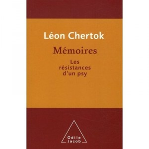 Memoires , Les Resistances D'un Psy - Leon Chertok