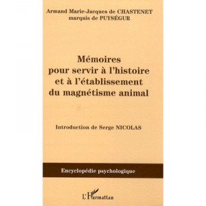 Memoires Pour Servir A L'histoire Et A L'etablissement Du Magnetisme Animal - Armand Marc Jacques De Chastenet Marquis De Puyse