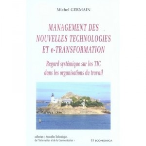 Management Des Nouvelles Technologies Et E-transformation , Regard Systemique Sur Les Tic Dans Les Organisations Du Travail - M