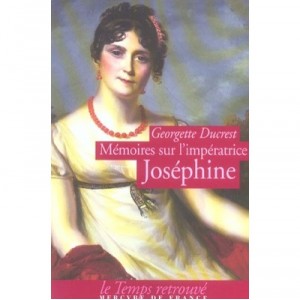 Memoires Sur L'imperatrice Josephine , Ses Contemporains, La Cour De Navarre Et De La Malmaison - Georgette Ducrest