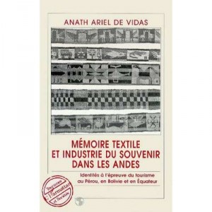 Memoire Textile Et Industrie Du Souvenir Dans Les Andes - Anath Ariel De Vidas