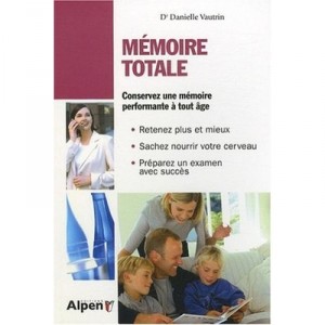 Memoire Totale , Conservez Une Memoire Performante A Tout Age - Danielle Vautrin