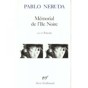 Memorial De L'ile Noire, Encore - Pablo Neruda