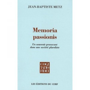 Memoria Passionis , Un Souvenir Provocant Dans Une Societe Pluraliste - Jean-baptiste Metz