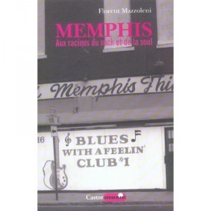 Memphis, Aux Racines Du Rock Et De La Soul - Florent Mazzoleni