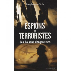 Espions Et Terroristes , Les Liaisons Dangereuses - Jean-jacques Cecile