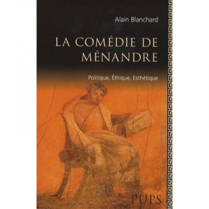 Menandre. Politiques Ethique Et Esthetique - Alain Blanchard
