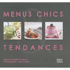 Menus Chics Et Tendances - Isabelle Pellegrin-goullioud , Karine Tesson