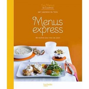 Menus Express , 69 Recettes Pour Tous Les Jours - Laurence Du Tilly