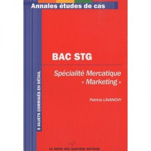Bac Stg Specialite Mercatique « Marketing » , Annales , 5 Sujets Corriges En Detail - Patricia Lavanchy